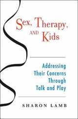 9780393704792-0393704793-Sex, Therapy, and Kids: Addressing Their Concerns Through Talk and Play
