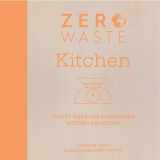 9781446308714-1446308715-Zero Waste: Kitchen: Crafty ideas for sustainable kitchen solutions (Zero Waste, 2)