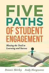 9781942496687-1942496680-Five Paths of Student Engagement: Blazing the Trail to Learning and Success (Your Guide to Promoting Active Engagement in the Classroom and Improving Student Learning)