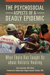 9781440842306-1440842302-The Psychosocial Aspects of a Deadly Epidemic: What Ebola Has Taught Us about Holistic Healing (Practical and Applied Psychology)