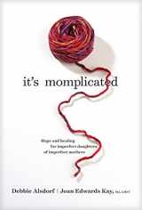 9781496435903-1496435907-It's Momplicated: Hope and Healing for Imperfect Daughters of Imperfect Mothers