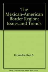 9780268013769-0268013764-The Mexican-American Border Region: Issues and Trends