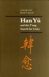 9780691066653-0691066655-Han Yü and the T'ang Search for Unity (Princeton Legacy Library, 76)