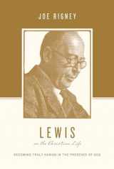 9781433550553-1433550555-Lewis on the Christian Life: Becoming Truly Human in the Presence of God (Theologians on the Christian Life)