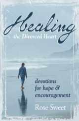 9780899573762-0899573762-Healing the Divorced Heart: Devotions for Hope & Encouragement