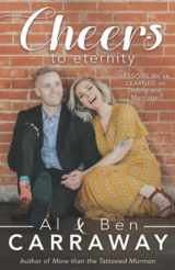 9781462120918-1462120911-Cheers to Eternity: Lessons We've Learned on Dating and Marriage (Spiritually Uplifting Books by Al Carraway)