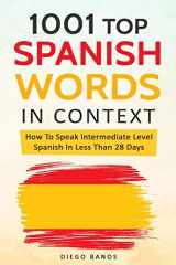 9781731282248-1731282249-1001 Top Spanish Words In Context: How To Speak Intermediate Level Spanish In Less Than 28 Days