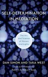 9781538153857-1538153858-Self-Determination in Mediation: The Art and Science of Mirrors and Lights (Volume 4) (Acr Practitioner's Guide)