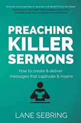9781505911336-1505911338-Preaching Killer Sermons: How to Create and Deliver Messages that Captivate and Inspire