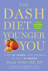 9781455554546-1455554545-The DASH Diet Younger You: Shed 20 Years--and Pounds--in Just 10 Weeks (A DASH Diet Book)