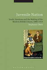 9781474247948-1474247946-Juvenile Nation: Youth, Emotions and the Making of the Modern British Citizen, 1880-1914
