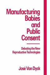 9780814787861-081478786X-Manufacturing Babies and Public Consent: Debating the New Reproductive Technologies