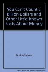 9780804106573-0804106576-You Can't Count a Billion Dollars: & Other Little-Known Facts About Money