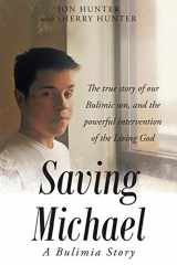 9781635756982-1635756987-Saving Michael: A Bulimia Story: The true story of our Bulimic son, and the powerful intervention of the Living God