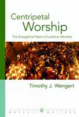 9780806670171-0806670177-Centripetal Worship: The Evangelical Heart of Lutheran Worship (Worship Matters)