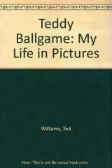 9780973144307-0973144300-Teddy Ballgame: My Life in Pictures