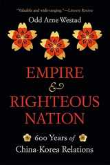 9780674292321-0674292324-Empire and Righteous Nation: 600 Years of China-Korea Relations (The Edwin O. Reischauer Lectures)