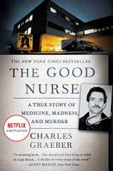 9781455574131-1455574139-The Good Nurse: A True Story of Medicine, Madness, and Murder