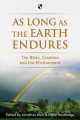 9781783590384-1783590386-As Long as the Earth Endures: The Bible, Creation And The Environment