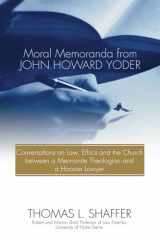 9781592440375-1592440371-Moral Memoranda from John Howard Yoder: Conversations on Law, Ethics and the Church between a Mennonite Theologian and a Hoosier Lawyer