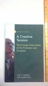 9781930365124-1930365128-A Creative Tension: The Foreign Policy Roles of the President and Congress (Wilson Forum)