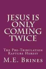 9781492276982-1492276987-Jesus is Only Coming Twice: The Pre-Tribulation Rapture Heresy