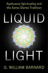 9780231186612-0231186614-Liquid Light: Ayahuasca Spirituality and the Santo Daime Tradition