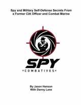 9781547221417-1547221410-Spy Combatives: Spy and Military Self-Defense From a Former CIA Officer and Combat Marine