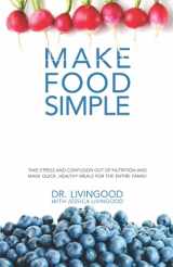 9780578510910-057851091X-Make Food Simple: Take the Stress and Confusion Out of Nutrition And Make Quick, Healthy Meals For the Entire Family
