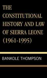 9780761804734-0761804730-The Constitutional History and Law of Sierra Leone (1961-1995)