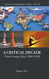 9789811200779-9811200777-CRITICAL DECADE, A: CHINA'S FOREIGN POLICY (2008-2018) (Contemporary China)