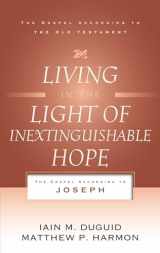 9781596385429-1596385421-Living in the Light of Inextinguishable Hope: The Gospel According to Joseph (Gospel According to the Old Testament)