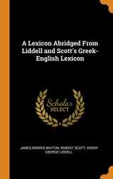 9780342684878-0342684876-A Lexicon Abridged From Liddell and Scott's Greek-English Lexicon