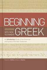 9781433650567-1433650568-Beginning with New Testament Greek: An Introductory Study of the Grammar and Syntax of the New Testament