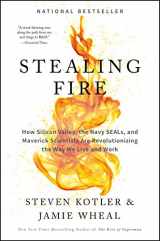 9780062429650-0062429655-Stealing Fire: How Silicon Valley, the Navy SEALs, and Maverick Scientists Are Revolutionizing the Way We Live and Work