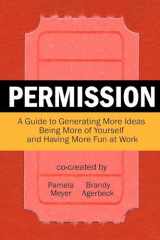 9780615529226-0615529224-Permission: A Guide to Generating More Ideas, Being More of Yourself and Having More Fun at Work