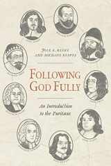 9781601786524-1601786522-Following God Fully: An Introduction to the Puritans