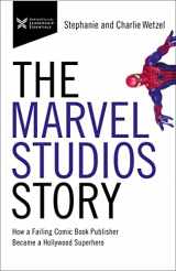 9781400232772-1400232775-The Marvel Studios Story: How a Failing Comic Book Publisher Became a Hollywood Superhero (The Business Storybook Series)