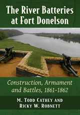 9781476685908-1476685908-The River Batteries at Fort Donelson: Construction, Armament and Battles, 1861-1862