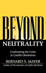 9780787968069-0787968064-Beyond Neutrality: Confronting the Crisis in Conflict Resolution