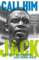 9780374389956-0374389950-Call Him Jack: The Story of Jackie Robinson, Black Freedom Fighter