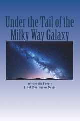 9781719303880-1719303886-Under the Tail of the Milky Way Galaxy: Wisconsin Poems