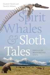 9780295752327-0295752327-Spirit Whales and Sloth Tales: Fossils of Washington State