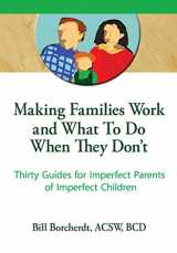 9780789000736-0789000733-Making Families Work and What To Do When They Don't: Thirty Guides for Imperfect Parents of Imperfect Children (Haworth Marriage & the Family)