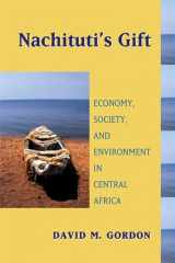 9780299213602-0299213609-Nachituti's Gift: Economy, Society, and Environment in Central Africa (Africa and the Diaspora: History, Politics, Culture)