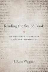 9781602589803-1602589801-Reading the Sealed Book: Old Greek Isaiah and the Problem of Septuagint Hermeneutics
