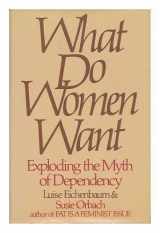 9780698112100-0698112105-What Do Women Want: Exploding the Myth of Dependency