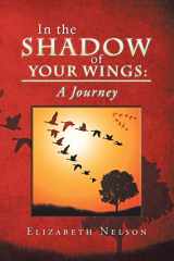 9781490836768-1490836764-In the Shadow of Your Wings: A Journey