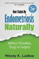 9781660144624-1660144620-How I Ended My Endometriosis Naturally: Without Painkillers, Drugs or Surgery
