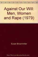 9780553129809-0553129805-Against Our Will: Men, Women and Rape (1979)